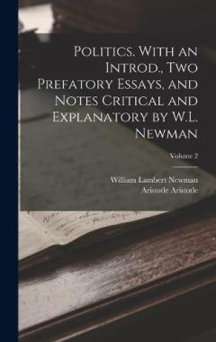 Coperta cărții Politics. With an Introd., two Prefatory Essays, and Notes Critical and Explanatory by W.L. Newman; Volume 2