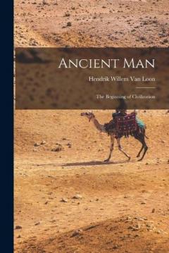 Ancient Man: The Beginning of Civilization