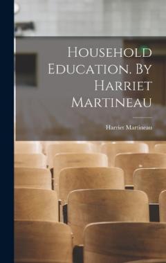 Household Education. By Harriet Martineau