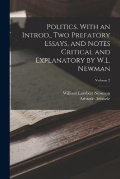 Coperta cărții Politics. With an Introd., two Prefatory Essays, and Notes Critical and Explanatory by W.L. Newman; Volume 2