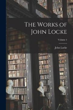 The Works of John Locke; Volume 4