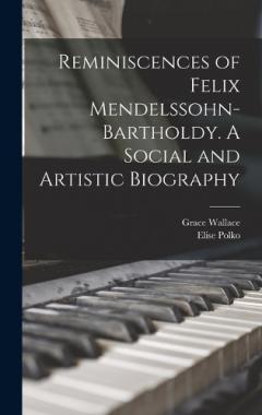 Coperta cărții Reminiscences of Felix Mendelssohn-Bartholdy. A Social and Artistic Biography