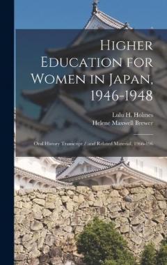 Higher Education for Women in Japan, 1946-1948: Oral History Transcript / and Related Material, 1966-196