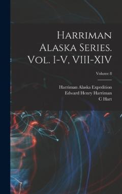 Coperta cărții Harriman Alaska Series. vol. I-V, VIII-XIV; Volume 8