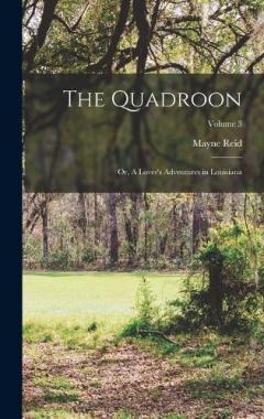 The Quadroon: or, A Lover's Adventures in Louisiana; Volume 3