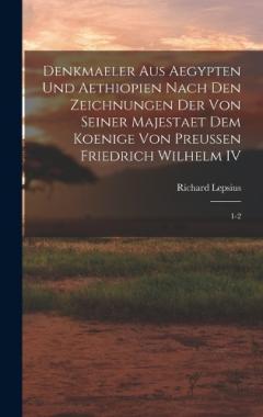 Denkmaeler aus Aegypten und Aethiopien Nach den Zeichnungen der von Seiner Majestaet dem Koenige von Preussen Friedrich Wilhelm IV: 1-2