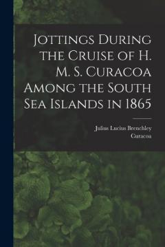 Jottings During the Cruise of H. M. S. Curacoa Among the South Sea Islands in 1865