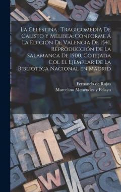 Coperta cărții La Celestina: tragicomedia de Calisto y Melibea; conforme á la edición de Valencia de 1541, reproducción de la Salamanca de 1500, cotejada col el ejemplar de la Biblioteca Nacional en Madrid: 1