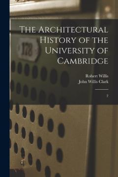 Coperta cărții The Architectural History of the University of Cambridge: 2