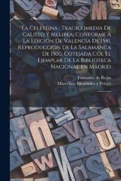 Coperta cărții La Celestina: tragicomedia de Calisto y Melibea; conforme á la edición de Valencia de 1541, reproducción de la Salamanca de 1500, cotejada col el ejemplar de la Biblioteca Nacional en Madrid: 1