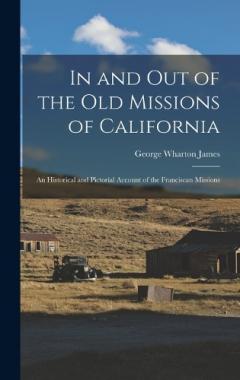 In and out of the old Missions of California; an Historical and Pictorial Account of the Franciscan Missions