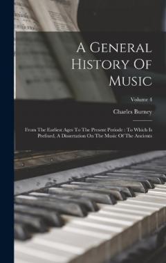 A General History Of Music: From The Earliest Ages To The Present Periode: To Which Is Prefixed, A Dissertation On The Music Of The Ancients; Volume 4