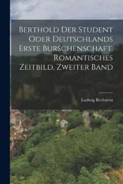Berthold der Student oder Deutschlands erste Burschenschaft. Romantisches Zeitbild, Zweiter Band