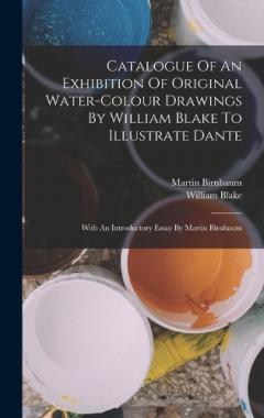 Coperta cărții Catalogue Of An Exhibition Of Original Water-colour Drawings By William Blake To Illustrate Dante: With An Introductory Essay By Martin Birnbaum