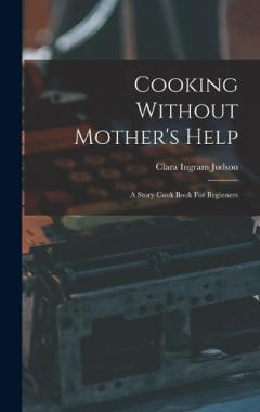 Coperta cărții Cooking Without Mother's Help: A Story Cook Book For Beginners