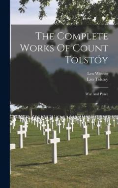 The Complete Works Of Count Tolstóy: War And Peace