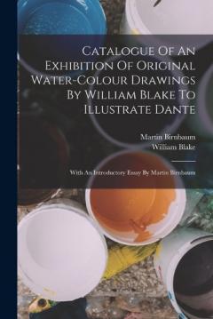 Coperta cărții Catalogue Of An Exhibition Of Original Water-colour Drawings By William Blake To Illustrate Dante: With An Introductory Essay By Martin Birnbaum