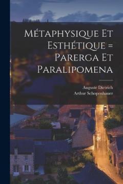 Métaphysique Et Esthétique = Parerga Et Paralipomena