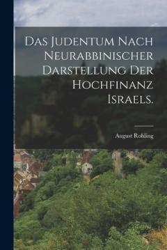 Das Judentum nach Neurabbinischer Darstellung der Hochfinanz Israels.
