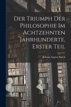 Coperta cărții Der Triumph der Philosophie im achtzehnten Jahrhunderte, Erster Teil
