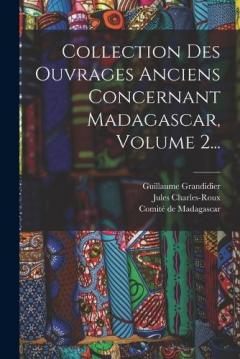 Collection Des Ouvrages Anciens Concernant Madagascar, Volume 2...