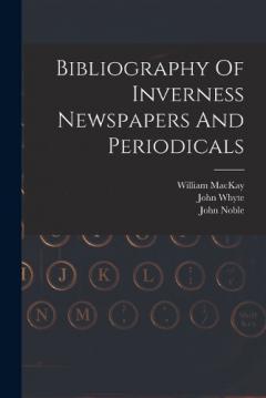 Coperta cărții Bibliography Of Inverness Newspapers And Periodicals