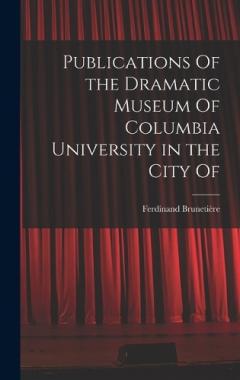 Coperta cărții Publications Of the Dramatic Museum Of Columbia University in the City Of