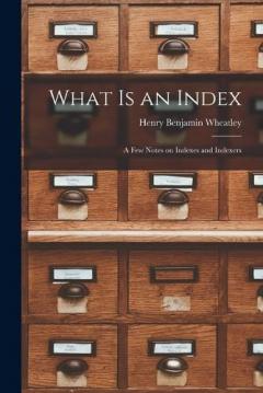 Coperta cărții What is an Index: A Few Notes on Indexes and Indexers