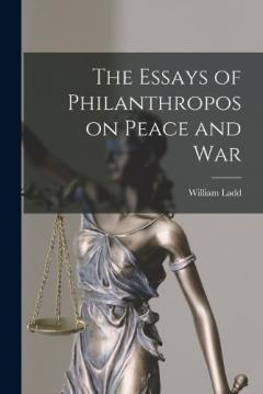 Coperta cărții The Essays of Philanthropos on Peace and War