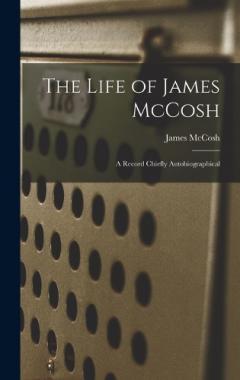 Coperta cărții The Life of James McCosh: A Record Chiefly Autobiographical