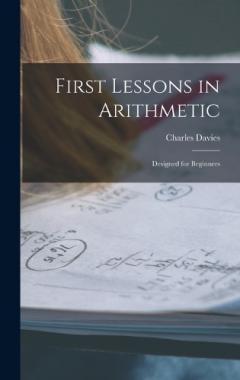 First Lessons in Arithmetic: Designed for Beginners