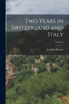 Coperta cărții Two Years in Switzerland and Italy; Volume I