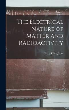 The Electrical Nature of Matter and Radioactivity