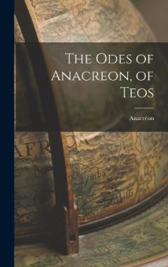The Odes of Anacreon, of Teos