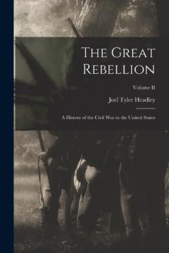The Great Rebellion: A History of the Civil War in the United States; Volume II