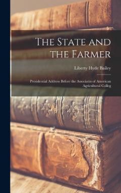 Coperta cărții The State and the Farmer: Presidential Address Before the Associatin of American Agricultural Colleg