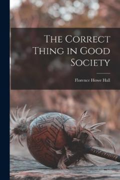 Coperta cărții The Correct Thing in Good Society