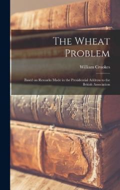 The Wheat Problem: Based on Remarks Made in the Presidential Address to the British Association