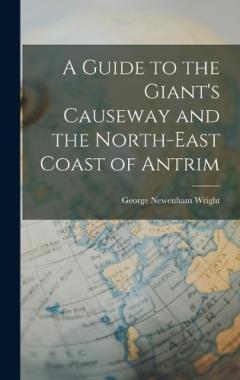 Coperta cărții A Guide to the Giant's Causeway and the North-East Coast of Antrim