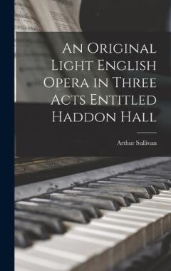 Coperta cărții An Original Light English Opera in Three Acts Entitled Haddon Hall