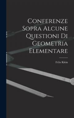 Conferenze Sopra Alcune Questioni Di Geometria Elementare