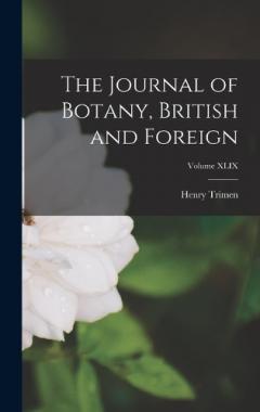 The Journal of Botany, British and Foreign; Volume XLIX
