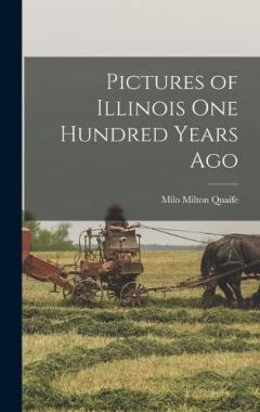 Pictures of Illinois One Hundred Years Ago