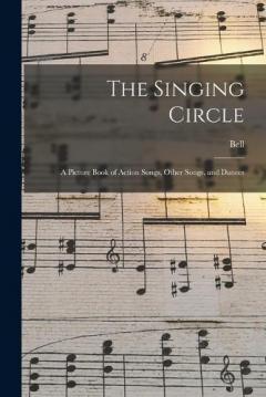 The Singing Circle; a Picture Book of Action Songs, Other Songs, and Dances