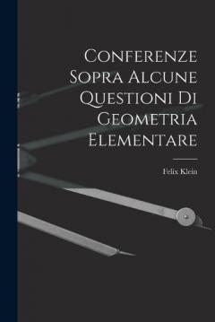 Conferenze Sopra Alcune Questioni Di Geometria Elementare