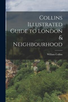 Coperta cărții Collins Illustrated Guide to London & Neighbourhood