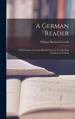 Coperta cărții A German Reader: With German Exercises Based Upon the Text for First Reading in German