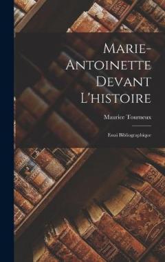 Coperta cărții Marie-Antoinette Devant L'histoire: Essai Bibliographique