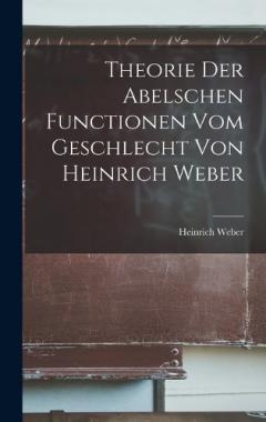 Theorie der Abelschen Functionen vom Geschlecht von Heinrich Weber