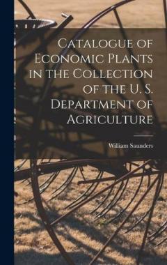 Coperta cărții Catalogue of Economic Plants in the Collection of the U. S. Department of Agriculture